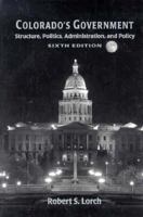 Colorado's Government: Structure, Politics, Administration, and Policy 0971427038 Book Cover