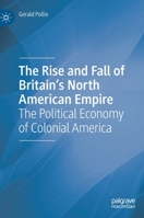 The Rise and Fall of Britain’s North American Empire: The Political Economy of Colonial America 3031074831 Book Cover