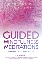 Guided Mindfulness Meditations and Hypnosis: 4 Books in 1: Meditations for beginners for rapid weight loss, deep sleep, empath healing, anxiety relief, overthinking, emotional eating and mindfulness 1801472777 Book Cover