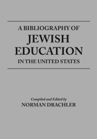 A Bibliography of Jewish Education in the United States 0814343503 Book Cover