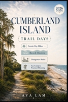 Cumberland Island Trail Days: Scenic Day Hikes, Beach Routes, Dungeness Ruins, Sea Camp & Practical Planning B0HG677PM3 Book Cover