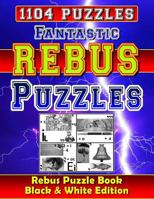 Fantastic Rebus Puzzles: Rebus Puzzle Books - Black & White Edition: Can You Solve All Word Plexer Puzzles? 1792808925 Book Cover