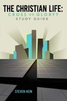 The Christian Life: Cross or Glory? (Study Guide) 1945500603 Book Cover