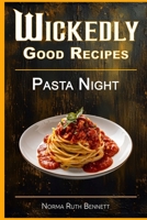 Wickedly Good Recipes - Pasta Night: Bold Flavors. Simple Prep. Unforgettable International Pasta Nights. (Wickedly Good Recipe Cookbooks) B0GPRDB68K Book Cover