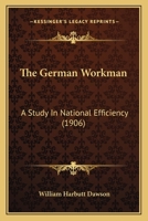 The German Workman: A Study In National Efficiency 116568523X Book Cover