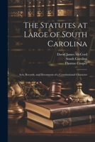 The Statutes at Large of South Carolina: Acts, Records, and Documents of a Constitutional Character 1022512404 Book Cover