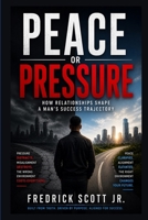 Peace Or Pressure: How Relationships Shape A Man’s Success Trajectory B0H2YKZM2Q Book Cover
