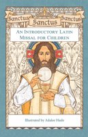 Sanctus, Sanctus, Sanctus: An Introductory Latin Missal for Children 1505128293 Book Cover