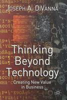 Thinking Beyond Technology: Creating New Value in Business 1349508152 Book Cover
