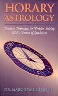 Horary Astrology: Practical Techniques for Problem Solving with a Primer of Symbolism 0877730717 Book Cover