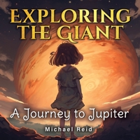 Exploring the Giant: A Journey to Jupiter B0C1J3J6L3 Book Cover