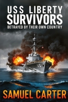 USS Liberty Survivors: Betrayed by Their Own Country B0DQDT2KQM Book Cover