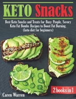 Keto Snacks: 2 Manuscripts in 1: Best Keto Snacks and Treats, Savory Fat Bombs Recipes to Boost Fat Burning. (keto diet for beginners) B08CJWM32B Book Cover
