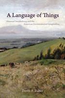 A Language of Things: Emanuel Swedenborg and the American Environmental Imagination 0813943515 Book Cover