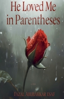 He Loved Me in Parentheses B0FSGQQHMG Book Cover