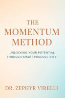 The Momentum Method: Unlocking Your Potential Through Smart Productivity B0FGWBT9BV Book Cover