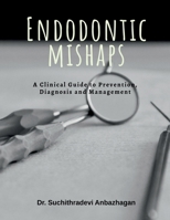 Endodontic Mishaps: A Clinical Guide to Prevention, Diagnosis and Management B0FNMVQ4Y8 Book Cover