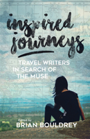 Inspired Journeys: Travel Writers in Search of the Muse 0299309401 Book Cover
