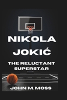 NIKOLA JOKIC: The Reluctant Superstar B0DSLLCM3C Book Cover