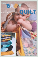 Easy Baby Quilt: Quick and Adorable Patterns for Boys and Girls B09GJKJY85 Book Cover