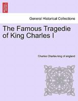 The Famous Tragedie of King Charles I 1241229503 Book Cover