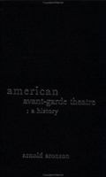 American Avant-Garde Theatre (Theatre Production Studies) 0415241391 Book Cover