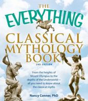 The Everything Classical Mythology Book: From the heights of Mount Olympus to the depths of the Underworld - all you need to know about the classical myths 1440502404 Book Cover