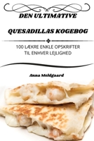 Den Ultimative Quesadillas Kogebog (Danish Edition) 1836873468 Book Cover