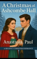 A Christmas at Ashcombe Hall: A Regency Christmas Romance B0FP6F1BDJ Book Cover