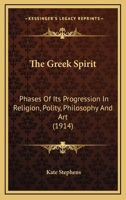 The Greek Spirit; Phases of Its Progression in Religion, Polity, Philosophy and Art 1120761859 Book Cover