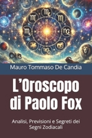L’Oroscopo di Paolo Fox: Analisi, Previsioni e Segreti dei Segni Zodiacali (Italian Edition) B0F1MJ6RYQ Book Cover