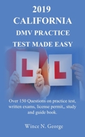2019 California DMV Practice Test made Easy: Over 150 Questions on practice test, written exams, license permit, study and guide book 1798869160 Book Cover
