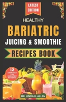 HEALTHY BARIATRIC JUICING AND SMOOTHIE RECIPES BOOK: 40 Nourishing, Tasty, and Easy Nutrient-Rich Blends for High-Protein Smoothies and Shakes (Nourishing Recipes for Gastric Wellness) B0CSRQW29M Book Cover