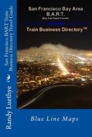 San Francisco BART Train Business Directory Travel Guide: Blue Line Maps 1499370687 Book Cover