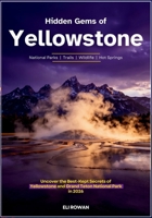 Hidden Gems of Yellowstone: Uncover the Best-Kept Secrets of Yellowstone and Grand Teton National Park in 2026 B0HG16XSQ5 Book Cover