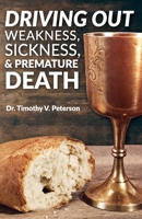 Driving Out Weakness, Sickness, & Premature Death B08BDVN2GF Book Cover