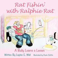 Rat Fishin' with Ralphie Rat: A Bully Learns a Lesson 1452049602 Book Cover