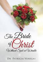 The Bride of Christ Without Spot or Wrinkle 1498429181 Book Cover