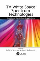 TV White Space Spectrum Technologies: Regulations, Standards, and Applications 1138116572 Book Cover