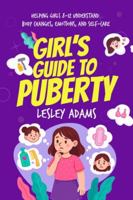 Girl’s Guide to Puberty: Helping Girls 8–12 Understand Body Changes, Emotions, and Self-Care 196697602X Book Cover