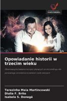 Opowiadanie historii w trzecim wieku: Obserwacyjne badanie korzysci plynacych ze storytellingu dla ponownego okreslenia tozsamosci osób starszych (Polish Edition) 6208755042 Book Cover
