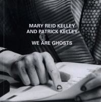 We Are Ghosts: Mary Reid Kelley and Patrick Kelley 1849765979 Book Cover