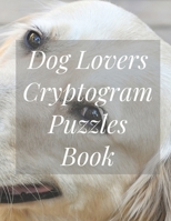 Dog Lovers Cryptogram Puzzles Book: Brain Health Puzzle Book For Dog Lovers: 200 Cryptograms To Sharpen Thinking Skills B08R6TGT4Z Book Cover