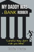 My Daddy Was a Bank Robber 1800943083 Book Cover