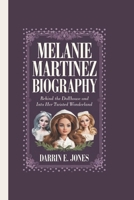 MELANIE MARTINEZ BIOGRAPHY: Behind the Dollhouse and Into Her Twisted Wonderland B0F4L3SMSW Book Cover