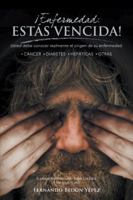 Enfermedad Estas Vencida!: Usted Debe Conocer Realmente El Origen de Su Enfermedad 146335715X Book Cover