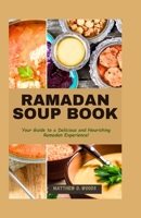 RAMADAN SOUP BOOK: Your Guide to a Delicious and Nourishing Ramadan Experience! B0CTXBKPZJ Book Cover