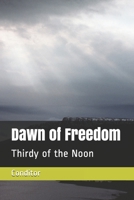 Dawn of Freedom: Thirdy of the Noon B099C8QCSW Book Cover
