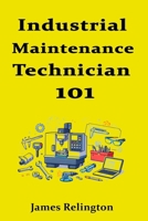 Industrial Maintenance Technician 101: How to Start in Plant Maintenance B0GG3SQ7B6 Book Cover