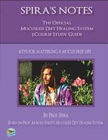Spira's Notes: The Official Mucusless Diet Healing System Ecourse Study Guide 0997702656 Book Cover